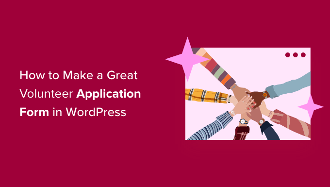 How to make a great volunteer application form in WordPress