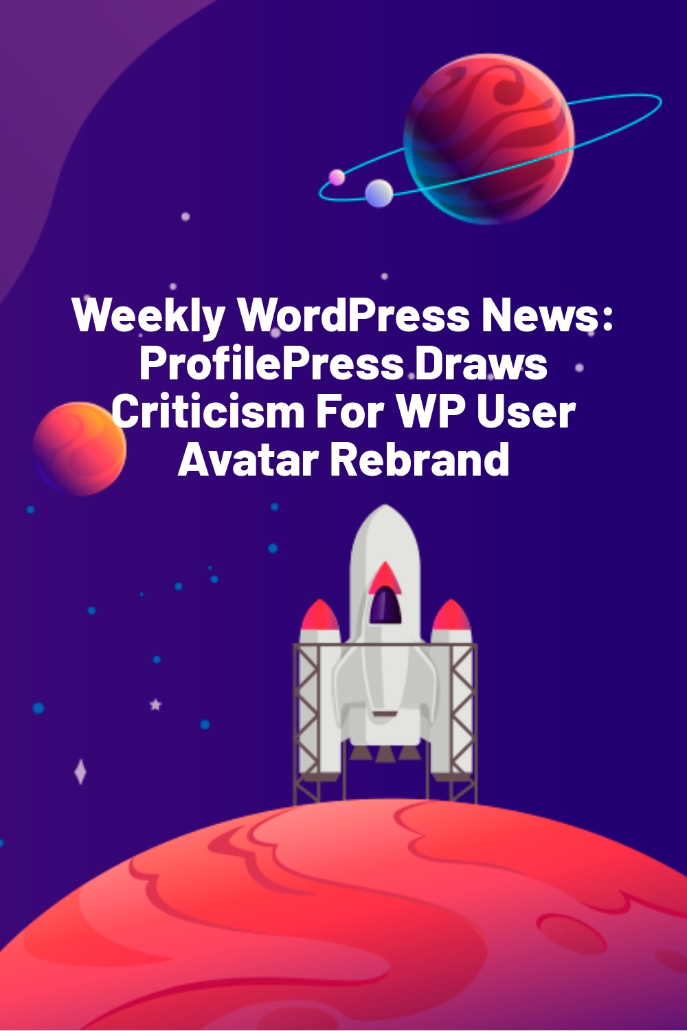 Weekly WordPress News: ProfilePress Draws Criticism For WP User Avatar Rebrand