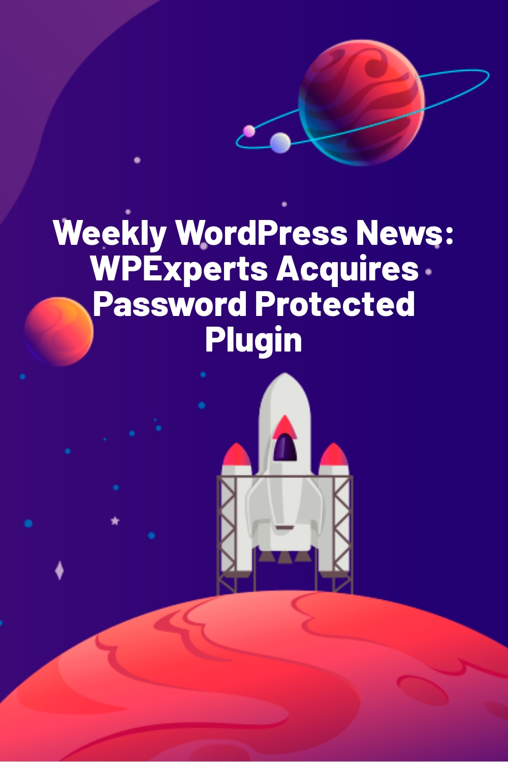 Weekly WordPress News: WPExperts Acquires Password Protected Plugin