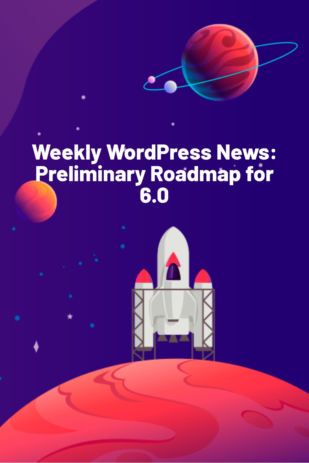 Weekly WordPress News: Preliminary Roadmap for 6.0