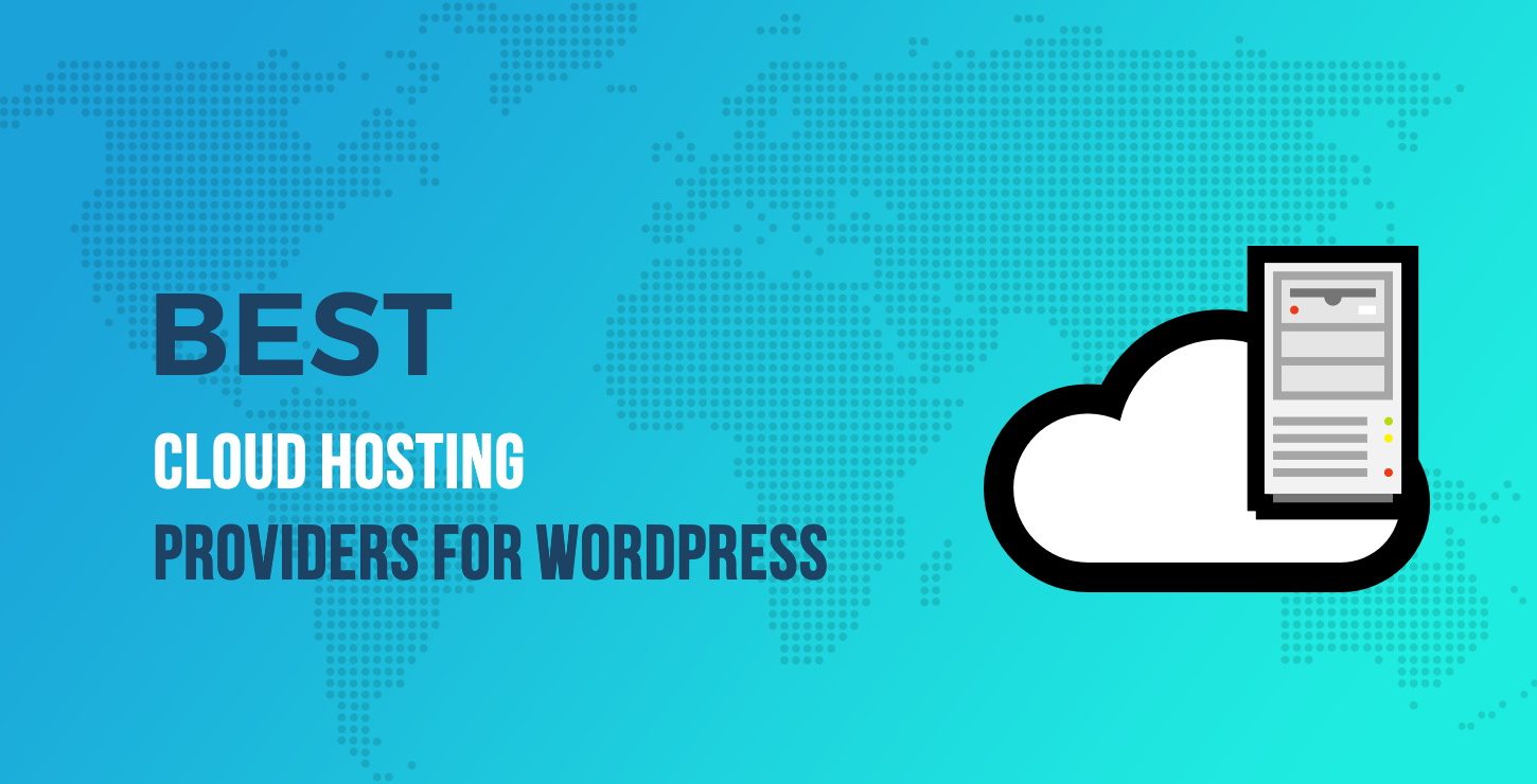 5 Of The Best Cloud Hosting Providers For Wordpress Sites In 2019 