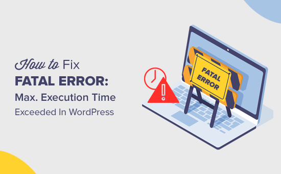 Fix Fatal Error: Maximum Execution Time Exceeded in WordPress Easily