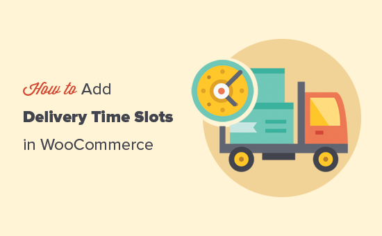 Setting up delivery time slots in WooCommerce